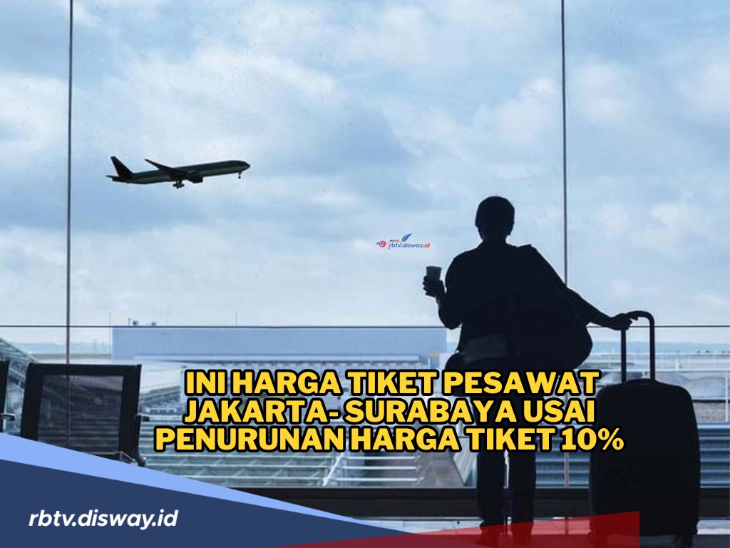 Segini Harga Tiket Pesawat Jakarta-Surabaya Usai Turun 10 Persen, Makin Hemat