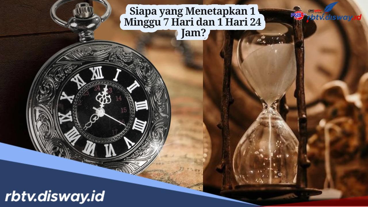 Sering Diabaikan, Siapa yang Menetapkan 1 Minggu 7 Hari dan 1 Hari 24 Jam?