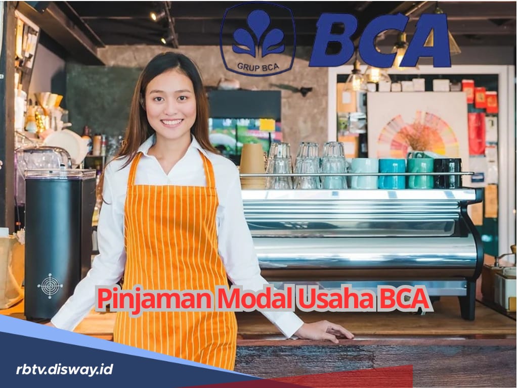 Pinjaman Modal Usaha BCA, Ini Syarat agar Dana Cair