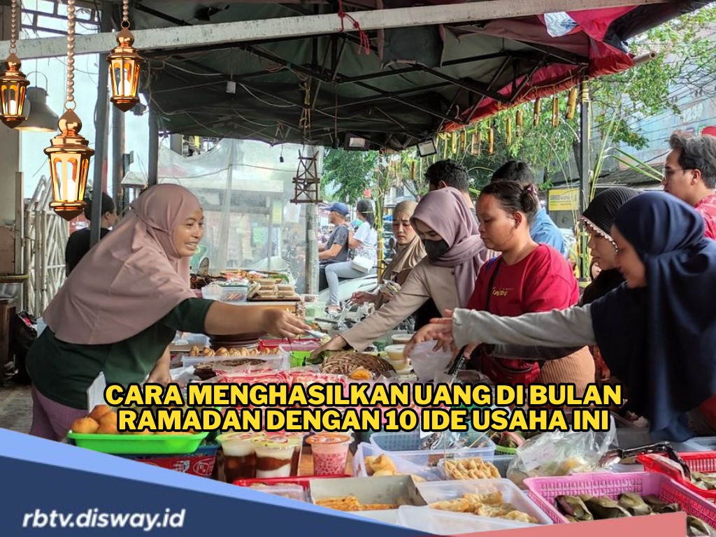 Momen Bulan Penuh Berkah, Ini Cara Menghasilkan Uang di Bulan Ramadan dengan 10 Ide Usaha Ini