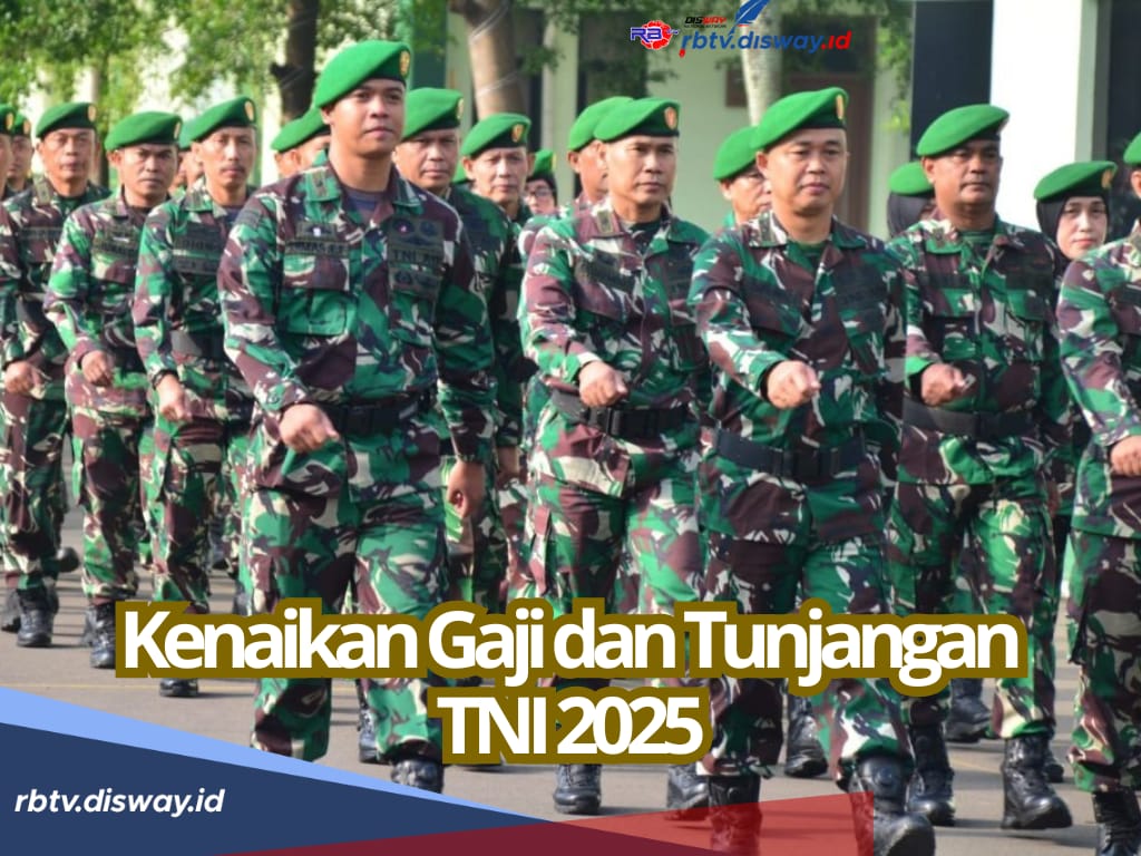 Daftar Gaji dan Tunjangan TNI 2025, Apakah Ada Kenaikan?