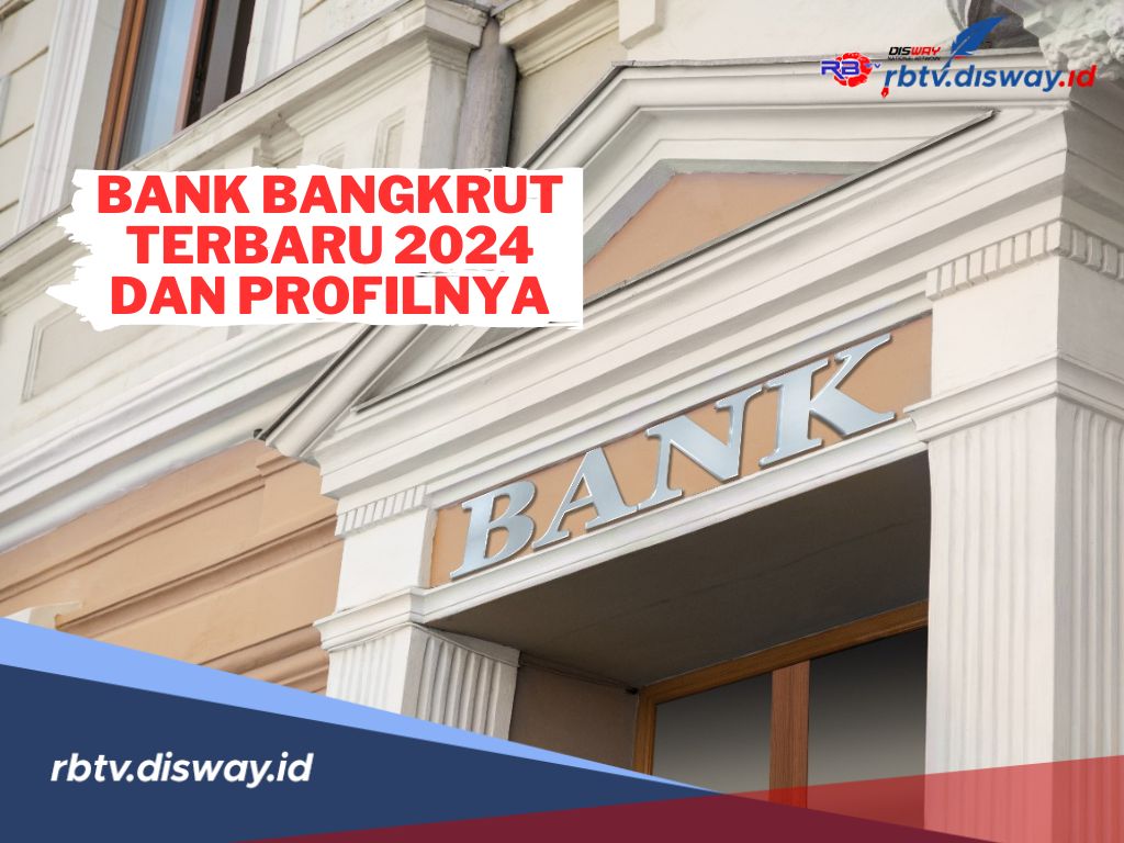 Daftar 15 Bank Bangkrut Terbaru 2024, Kok Bisa? Ini Penyebab dan Profilnya