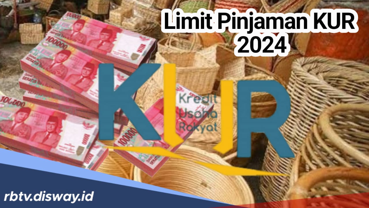 Limit Pinjaman KUR 2024, Bisa Cair Lebih dari Rp 100 Juta