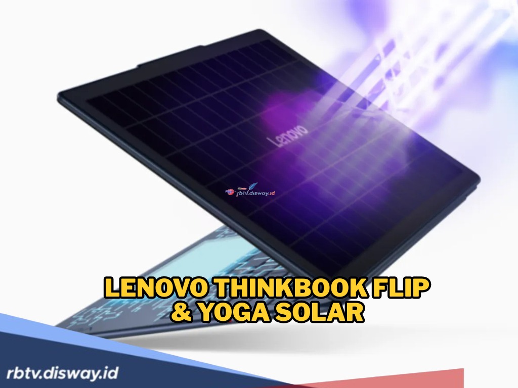 Canggih! Lenovo ThinkBook Flip & Yoga Solar, Laptop yang Bisa Isi Daya Pakai Panel Surya 