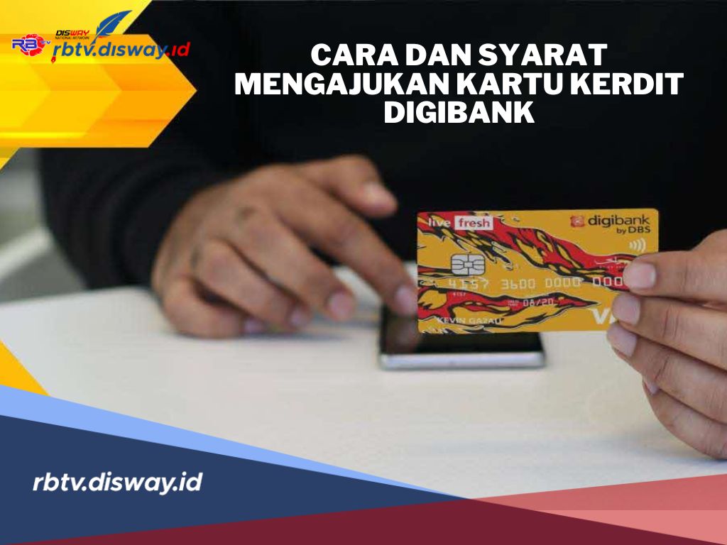 Nasabah Perlu Tahu, Begini Cara Mengajukan Kartu Kredit Digibank, Ini Syaratnya