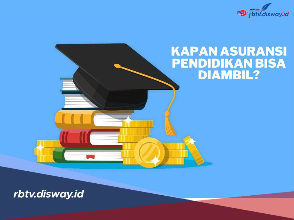 Banyak yang Tanya, Kapan Asuransi Pendidikan Bisa Diambil? Ini Kententuanya