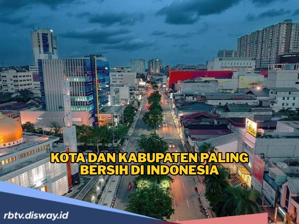 Daftar Kota dan Kabupaten Paling Bersih di Indonesia, Bisa Dicontoh Daerah Lain