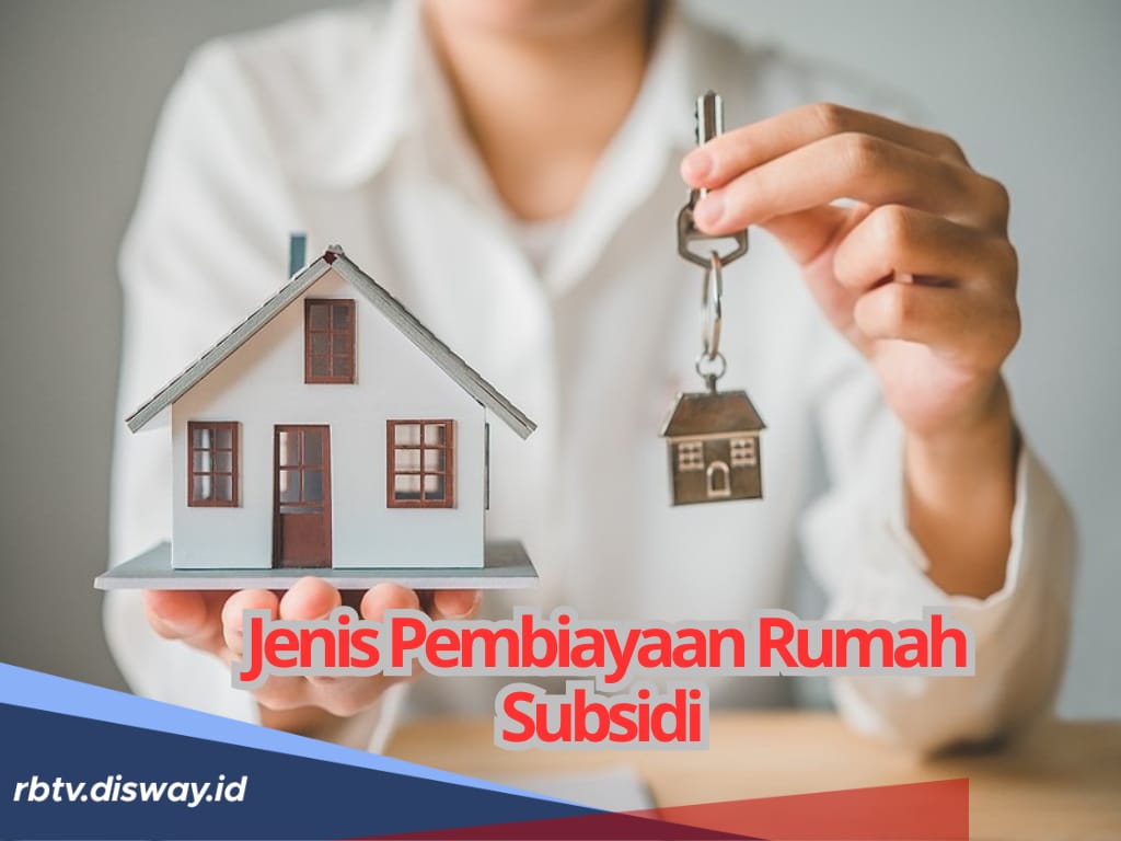 Mau Ambil Rumah Subsidi? Ketahui Jenis Pembiayaan yang Diberikan dan Cara Mengajukannya