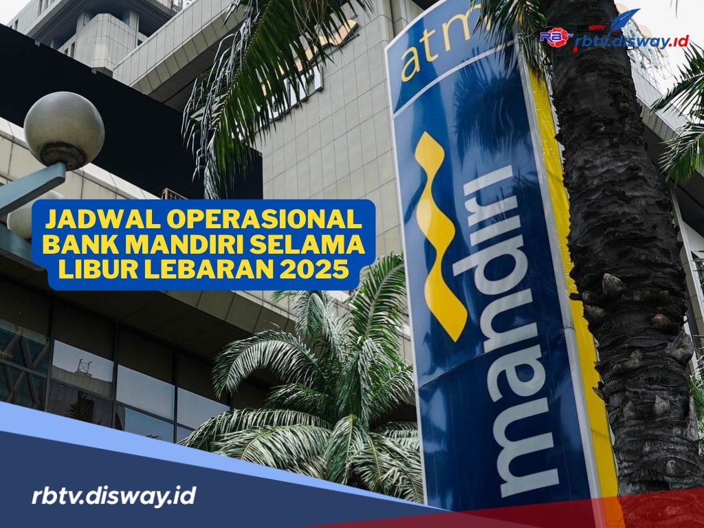 Mudahkan Transaksi di Hari Raya, Ini Jadwal Operasional Bank Mandiri Libur Lebaran 2025
