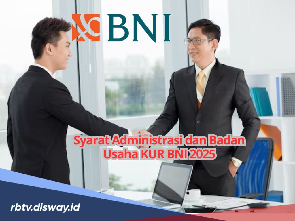 KUR BNI 2025, Ini Persyaratan Lengkap Administrasi Perorangan dan Badan Usaha untuk Pengajuan Pinjaman