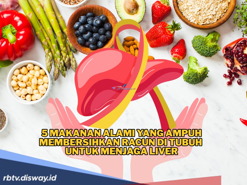 Rahasia Liver Tetap Sehat,  Ini 5 Jenis Makanan  yang Ampuh Membersihkan Racun di Tubuh 