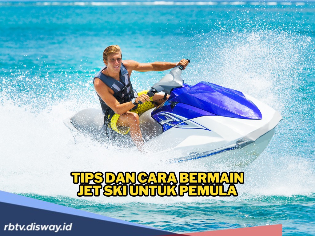 Tips dan Cara Bermain Jet Ski untuk Pemula, Ini Hal yang Aman dan Seru untuk Menaklukkan Ombak 