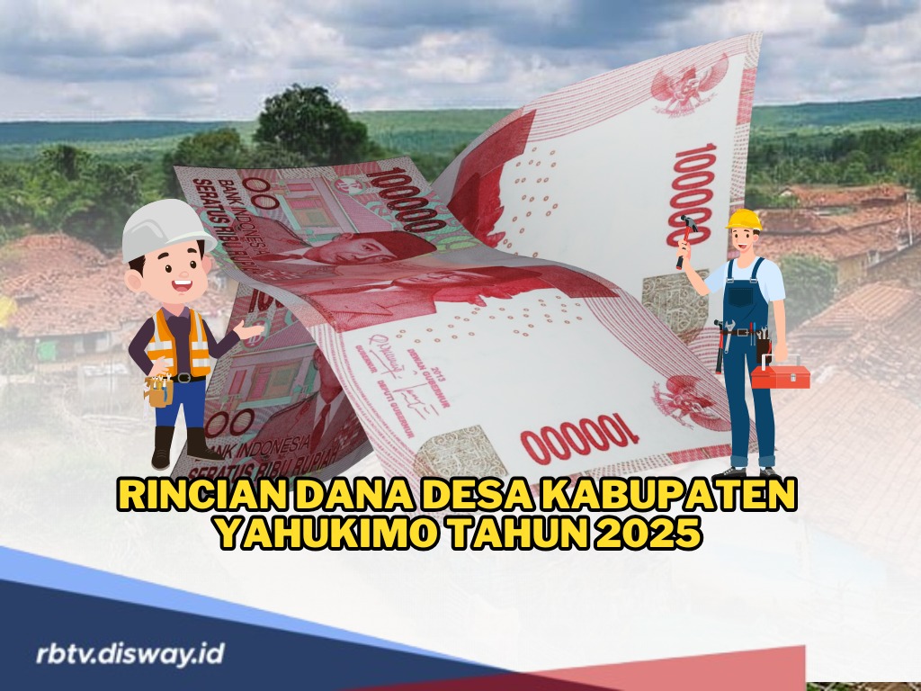 Rincian Dana Desa 2025 Kabupaten Yahukimo dengan Total Anggaran Rp 437.495.455.000