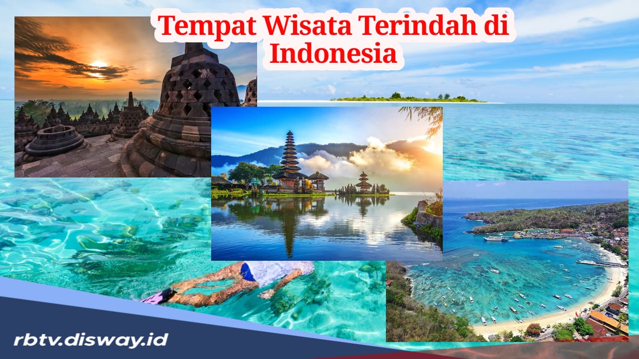 Rekomendasi 7 Tempat Wisata Terindah di Indonesia, Wajib Dikunjungi Minimal Sekali Seumur Hidup 