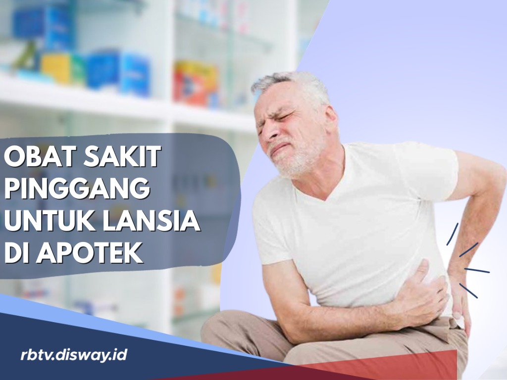 Obat Sakit Pinggang untuk Lansia di Apotek, Lengkap dengan Harganya, Sangat Membantu ketika Sakit 