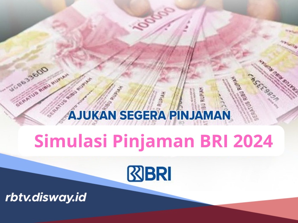 Simulasi Pinjaman BRI 2024, Plafon hingga Rp 150 Juta, Lengkap Syarat dan Cara Pengajuan