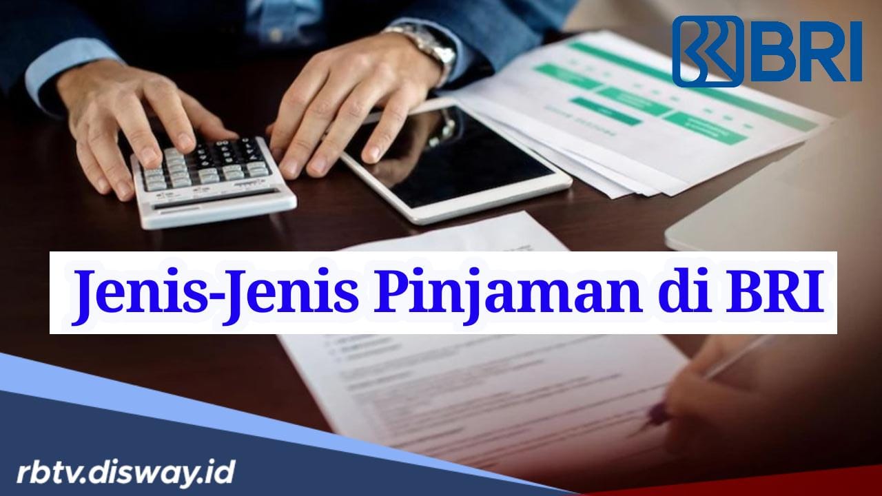 Tak hanya KUR, Ini Pilihan Jenis Pinjaman di BRI yang Bisa Nasabah Pilih