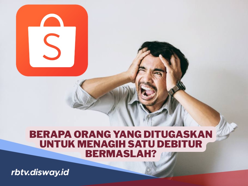 DC Lapangan Shopee Berkeliaran, Berapa Orang yang Ditugaskan untuk Menagih Satu Debitur Bermasalah?