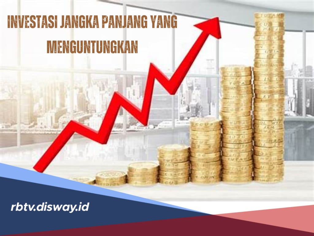 5 Jenis Investasi Jangka Panjang yang Menguntungkan, Jaminan Cuan untuk Masa Depan