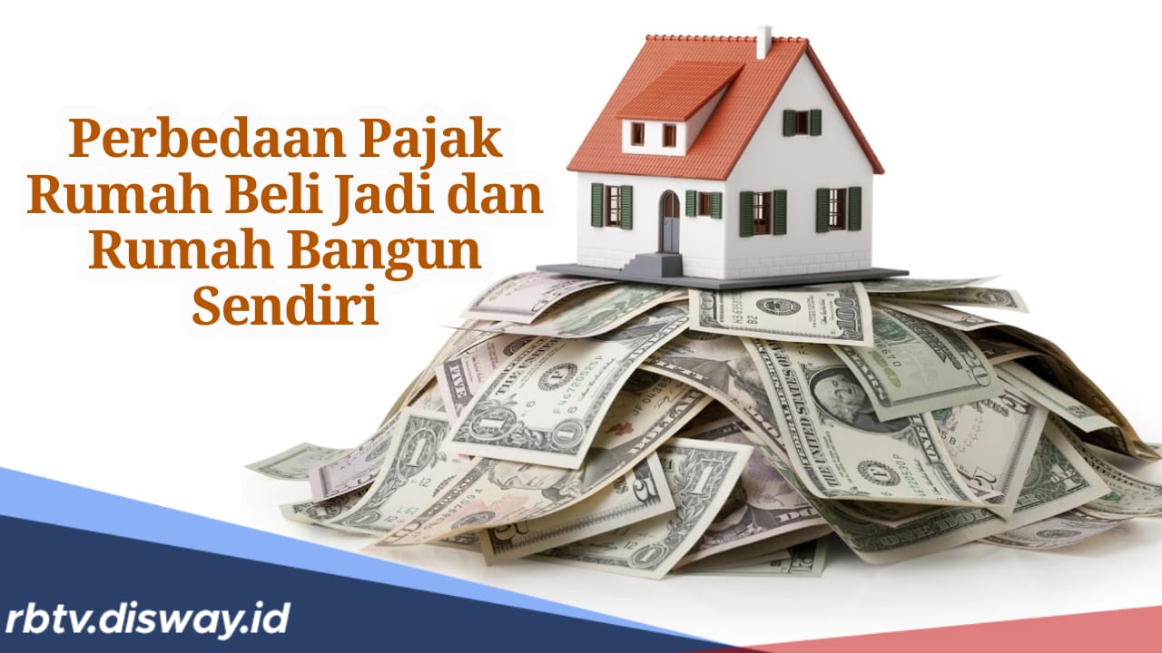 4 Perbedaan Pajak Rumah Beli Jadi dan Rumah Bangun Sendiri