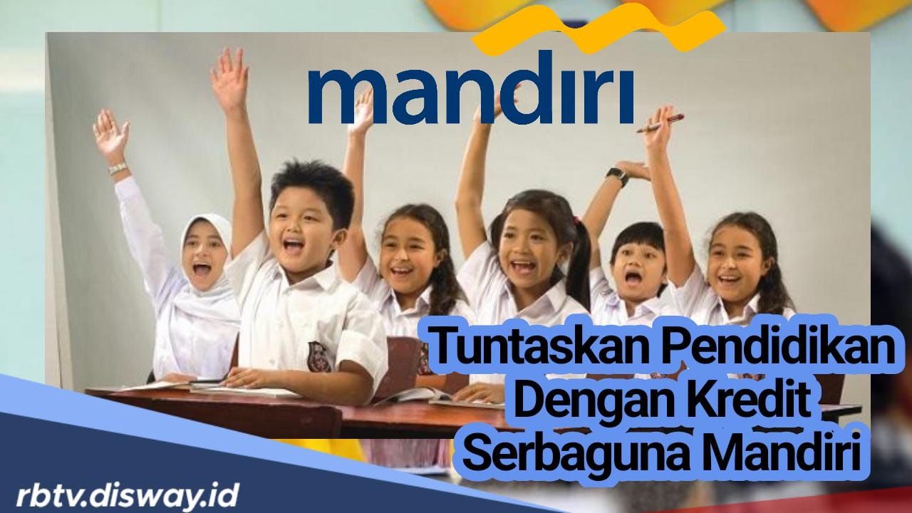 Lengkapi 10 Syarat Ini dan Begini Cara Ajukan Kredit Serbaguna Bank Mandiri 2024, Rp500 Juta Cair