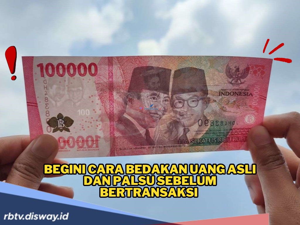 Lagi Marak Tipu-tipu, Begini Cara Bedakan Uang Asli dan Palsu Sebelum Bertransaksi 
