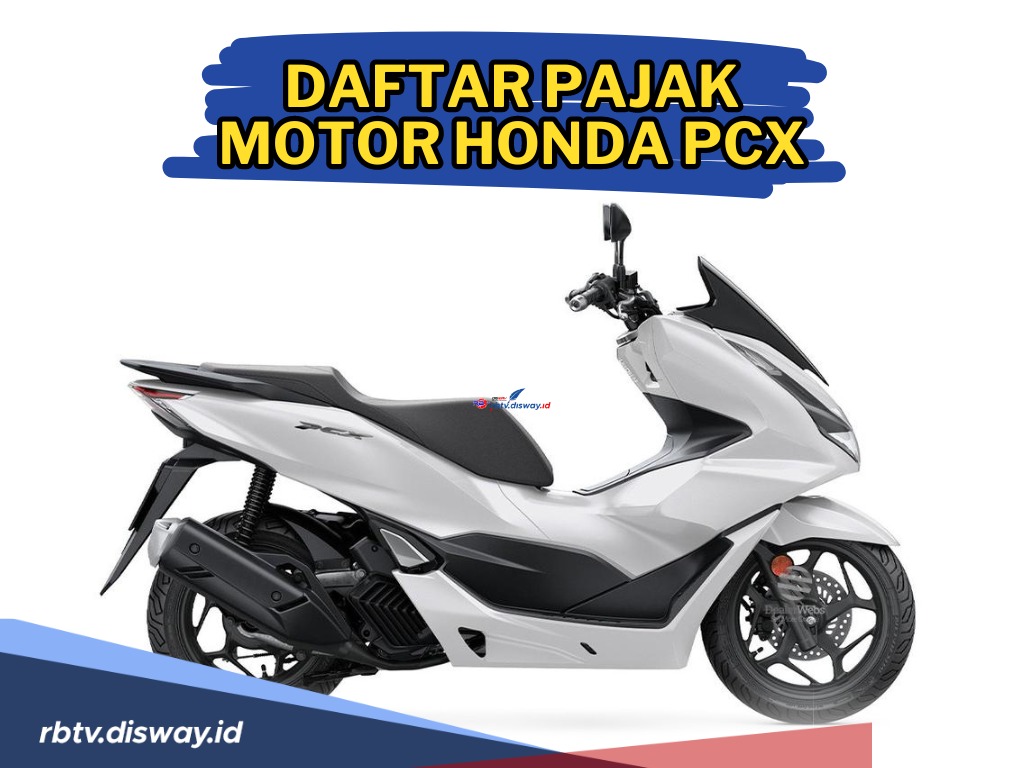 Daftar Pajak Motor Honda PCX, Berdasarkan Tipe dan Tahun Rilisnya yang Perlu Diketahui Bagi para Penggunanya