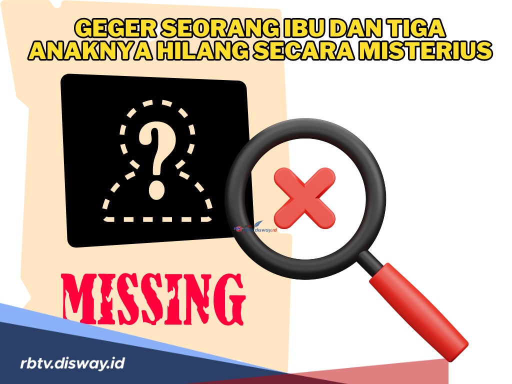 Geger, Seorang Ibu dan Tiga Anaknya Hilang Secara Misterius Setelah Bertemu Orang Baru