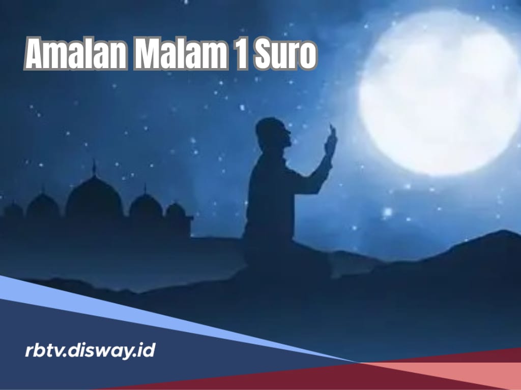 3 Amalan yang Dianjurkan saat Malam 1 Muharram atau Malam 1 Suro