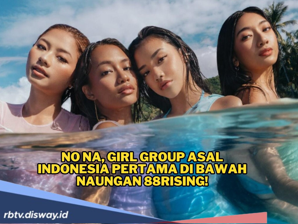 Bravo! No Na, Girl Group Indonesia Siap Mendunia Ikuti Jejak Rich Brian dan NIKI
