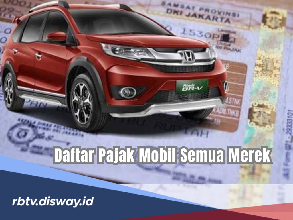 Update Terbaru Daftar Pajak Mobil 2024 untuk Semua Merek Mobil Berdasarkan Tahun, Simak Rincian Lengkapnya