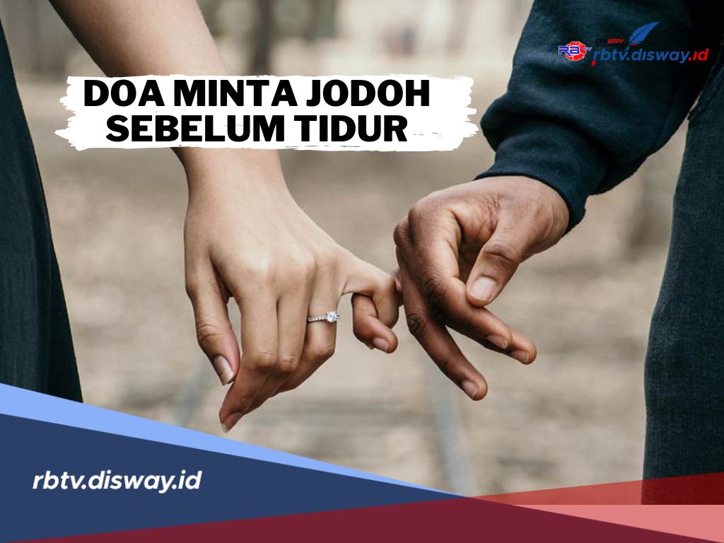 Doa Minta Jodoh Baca Sebelum Tidur! Cara Menemukan Cinta Sejati Melalui Ibadah