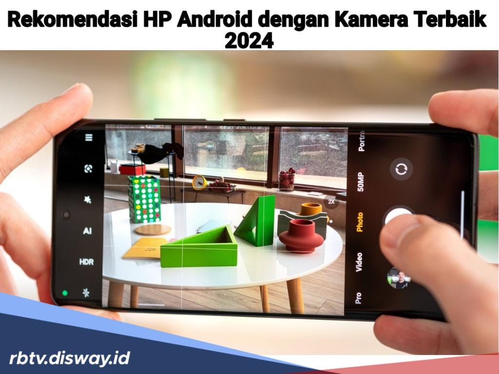 Daftar 7 Hp Android Kamera Terbaik 2024, Nomor 1 Hasil Kolaborasi Leica!