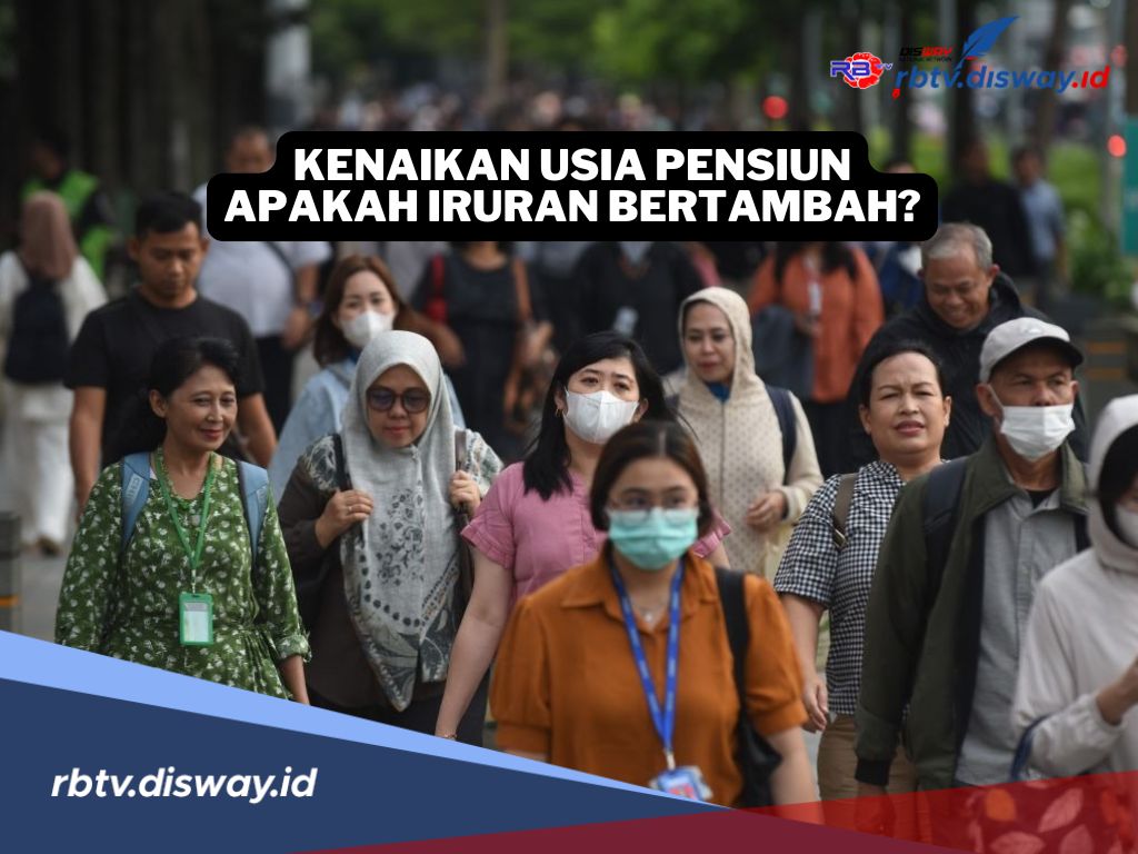 Kenaikan Usia Pensiun Terbaru Tahun 2025, Apakah Berdampak dengan Kenaikan Nilai Iuran 