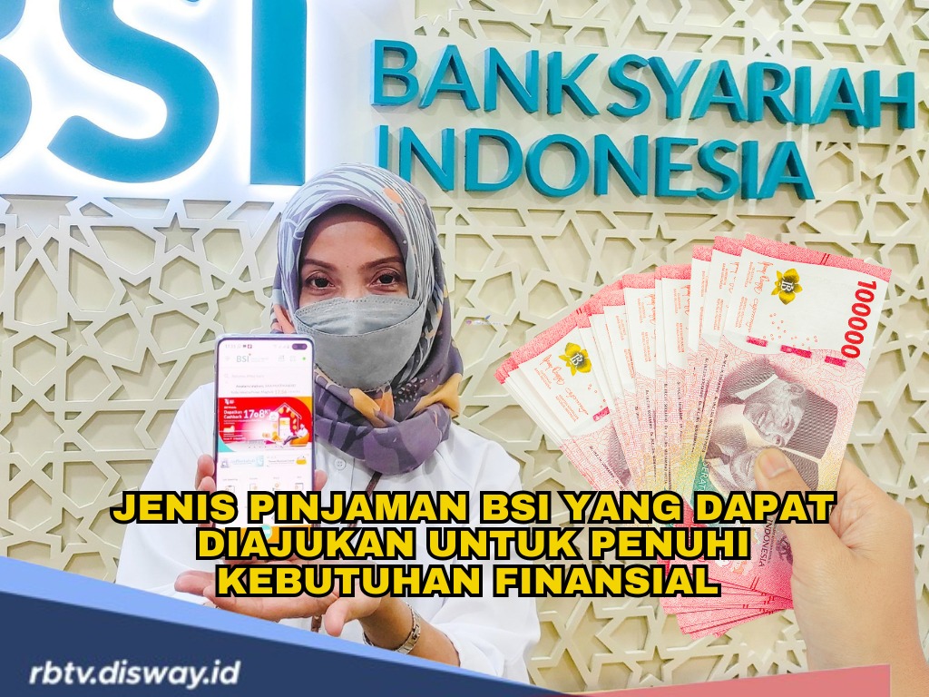 8 Jenis Pinjaman di BSI dan Ketentuannya, Bisa Dipilih Sesuai Kebutuhan 