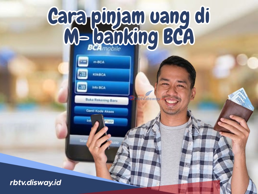 Berikan Faislitas Pinjaman yang Cepat dan Mudah, Begini Cara Pinjam Uang di M-Banking BCA