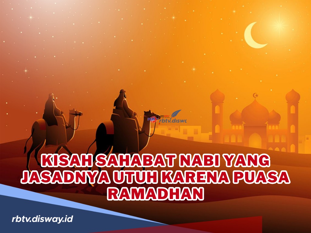 Kisah Sahabat Nabi yang Jasadnya Utuh karena Puasa Ramadhan