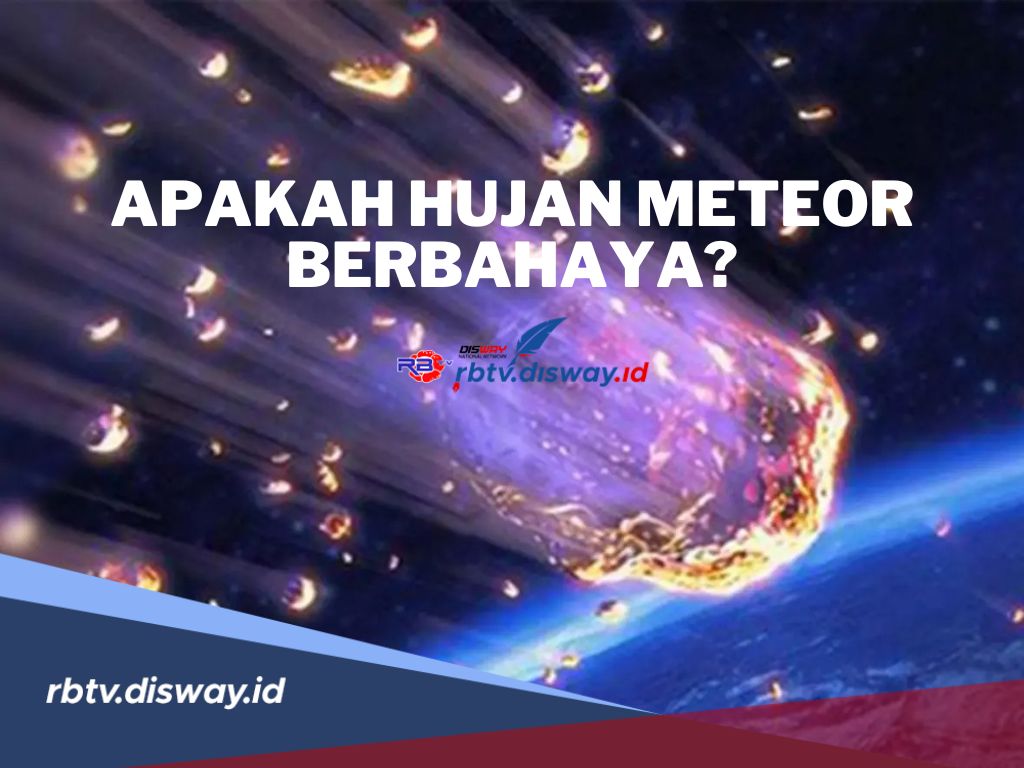 Apakah Hujan Meteor Berbahaya? Simak Fakta Menarik dari Fenomena Alam yang Luar Biasa Ini 