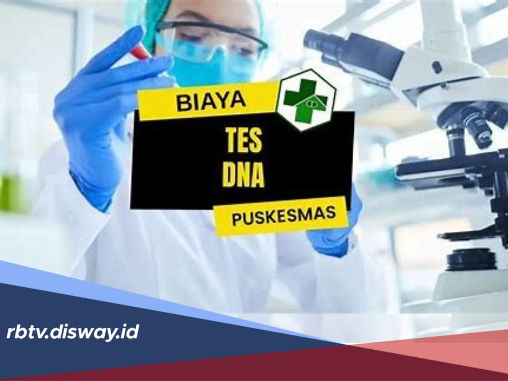 Bingung Berapa Biaya Tes DNA di Puskesmas? Segini Uang yang Harus Disiapkan