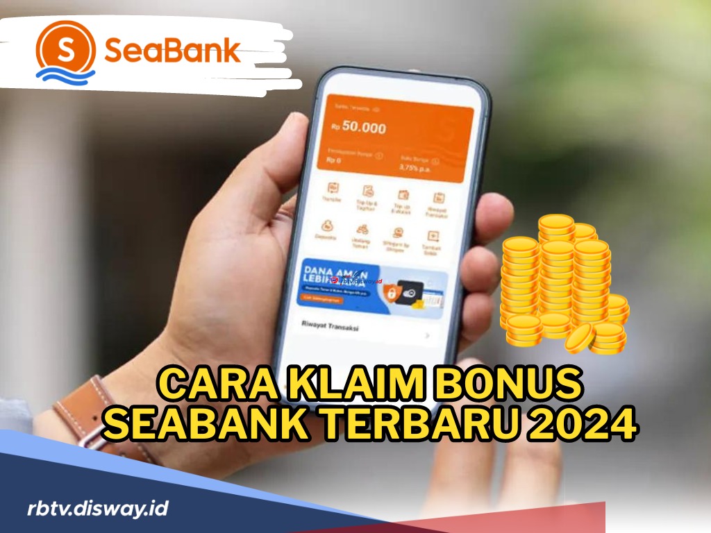 Langsung Cair ke Rekening, Begini Cara Klaim Bonus SeaBank Terbaru 2024, Wajib Diketahui!