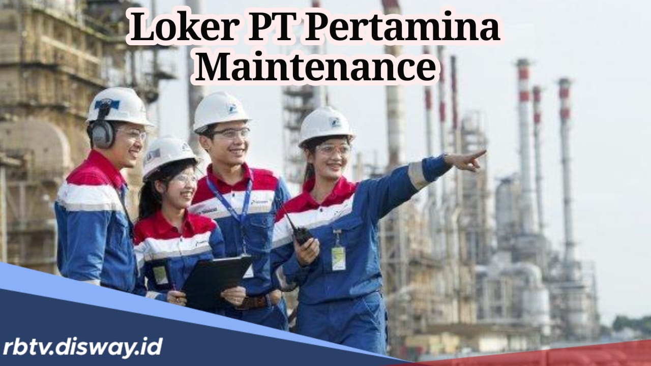 Sayang Dilewatkan, PT Pertamina Maintenance Buka Lowongan Kerja, Ini Syarat dan Posisi yang Dibuka