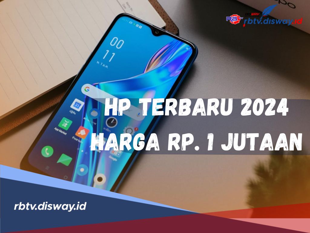 Berikut Rekomendasi Hp Terbaru 2024 Harga Rp 1 Jutaan, Simak juga Spesifikasinya