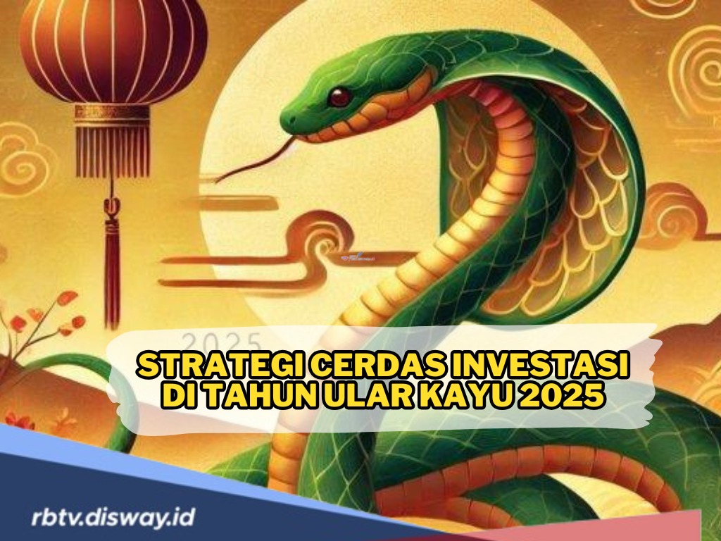 Strategi Cerdas Investasi di Tahun Ular Kayu 2025, Susun Peluang dengan Bijak agar Meraih Kesuksesan