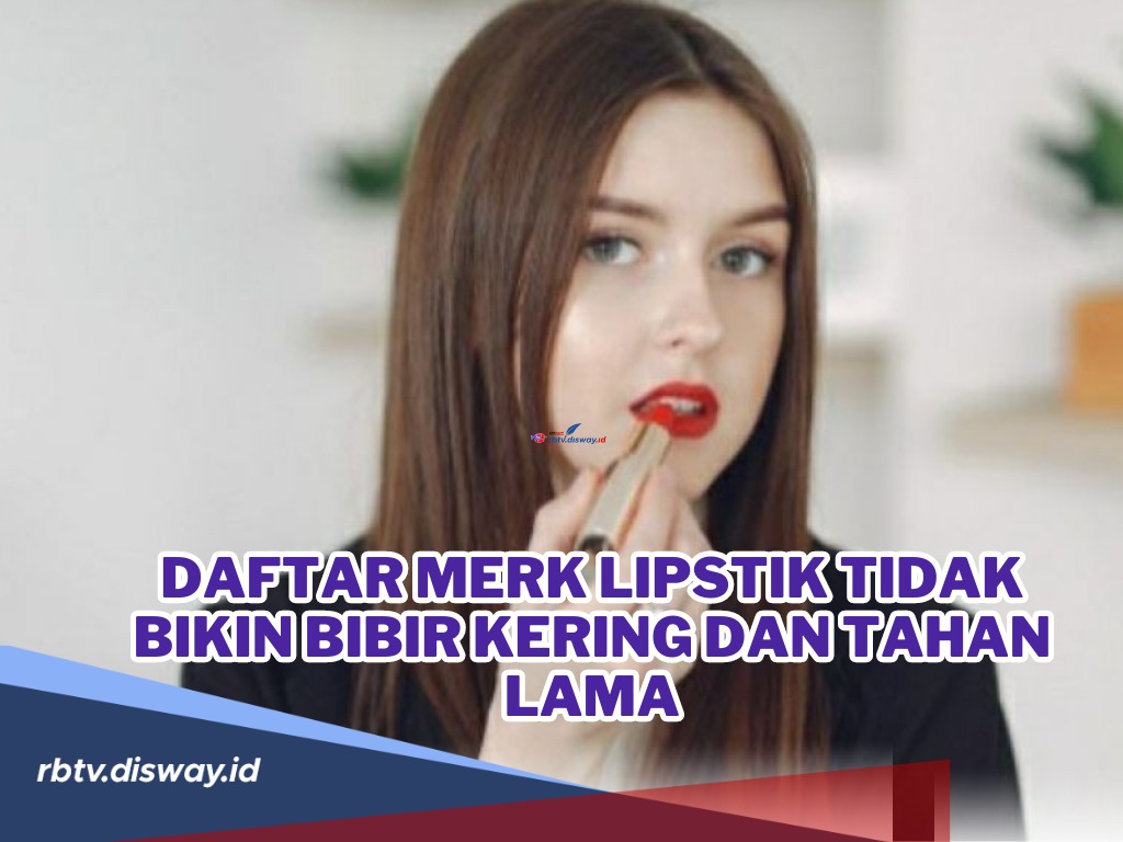 Daftar Merk Lipstik Tidak Bikin Bibir Kering dan Tahan Lama, Paling Laris!