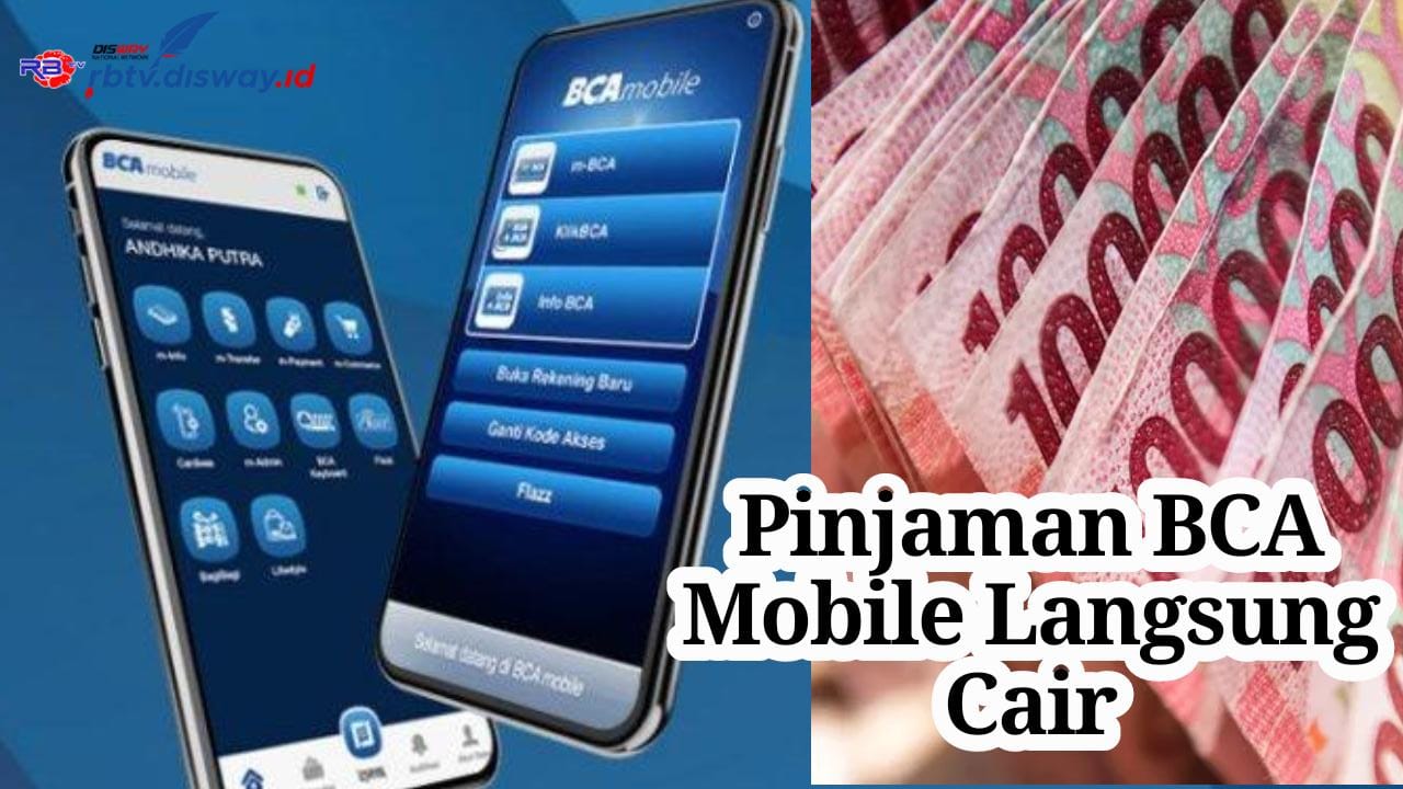 Cara Ajukan Pinjaman BCA Mobile, Cair Rp100 Juta Suku Bunga 1 Persen