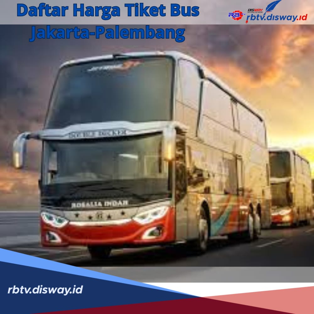 Daftar Harga Tiket Bus Jakarta-Palembang Lebaran 2024, Tiket Termurah Dibandrol Kisaran Rp 250 Ribu