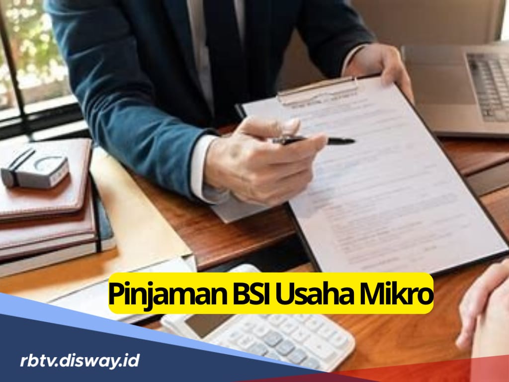 Butuh Modal Kembangkan Usaha, Cek Syarat Pinjaman BSI Usaha Mikro, Lengkap Tabel Simulasinya