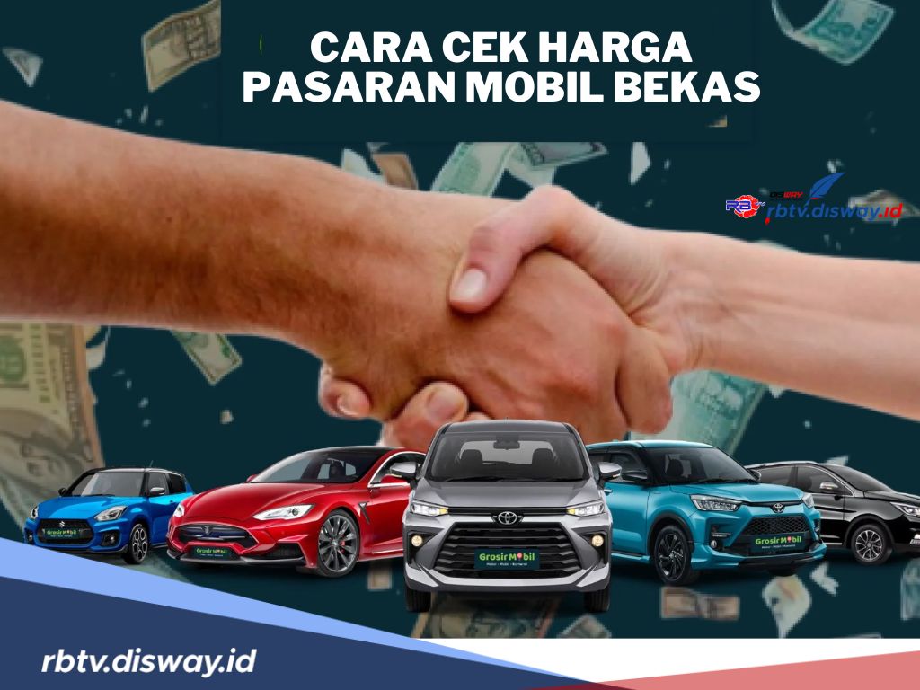 Jangan Buru-buru, Begini Cara Cek Harga Pasaran Mobil Bekas