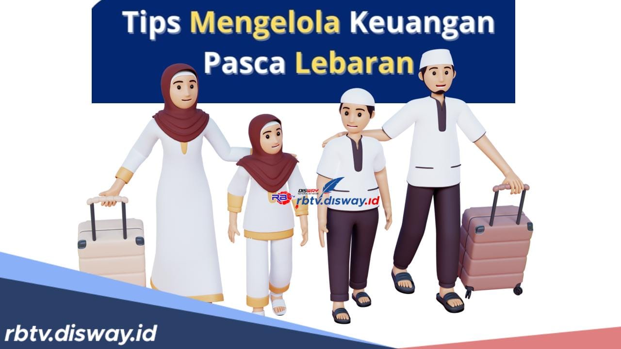 Amankan Sisa Tabungan! Ini 8 Tips Mengatur Keuangan Pasca Lebaran