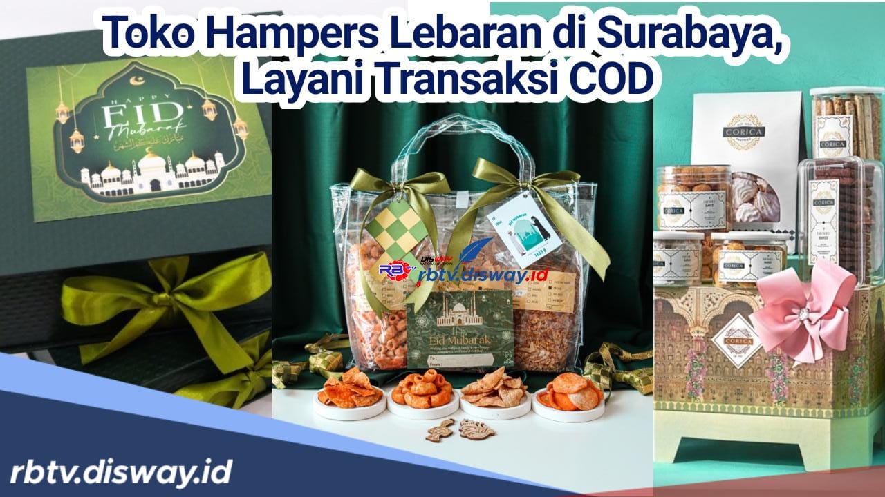 Rekomedasi 5 Toko Jual Hampers Lebaran di Surabaya yang Bisa COD, Tentunya Murah dan Simpel